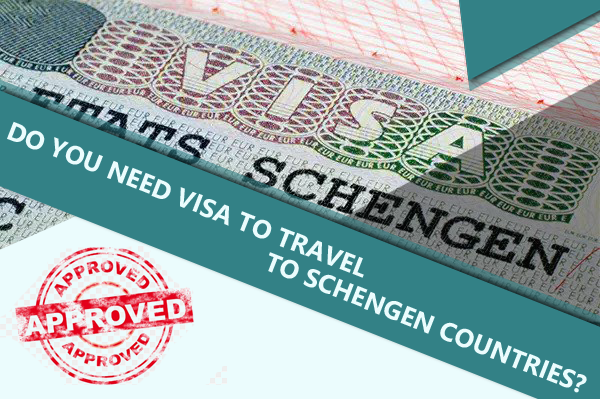 DO YOU NEED VISA TO TRAVEL TO SCHENGEN COUNTRIES?