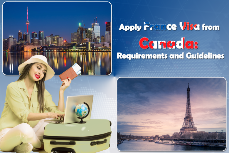 Apply France Visa from Canada: Requirements and Guidelines