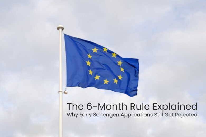The 6-Month Rule Explained Why Early Schengen Applications Still Get Rejected